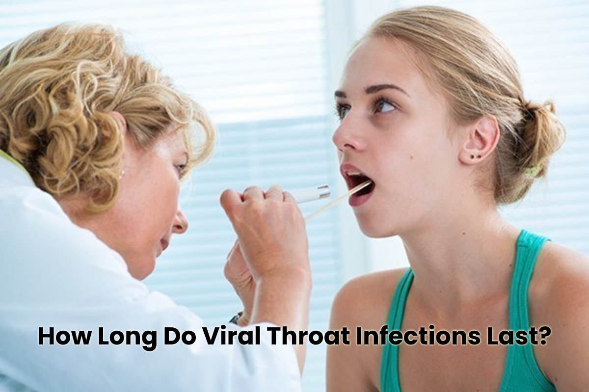 Viral Throat Infection How Long Do Viral Throat Infections Last 